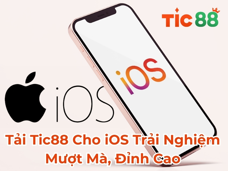 Tải Tic88 cho iOS trải nghiệm mượt mà đỉnh cao